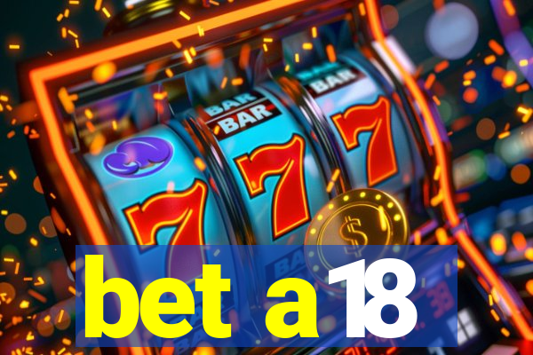 bet a18
